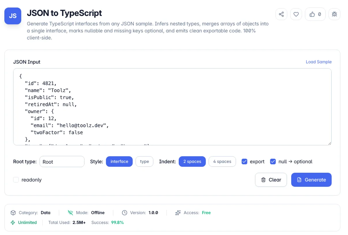 JSON to TypeScript interface on Toolz.dev - Generate TypeScript interfaces from any JSON sample. Infers nested types, merges arrays of objects into a single interface, marks nullable and missing keys optional, and emits clean exportable code. 100% client-side.